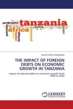 THE IMPACT OF FOREIGN DEBTS ON ECONOMIC GROWTH IN TANZANIA