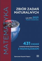 Matematyka Zbiór zadań maturalnych Lata 2010–2021 Poziom rozszerzony 431 zadań Centralnej Komisji Egzaminacyjnej z rozwiązaniami