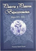 Platería y plateros bajoextremeños (siglos XVI - XIX)