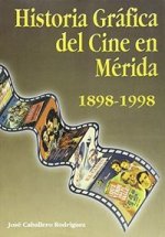 HA.GRAFICA DEL CINE EN MERIDA 1898/1998