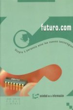 FUTURO.COM UTOPIA Y PARANOIA ANTE LAS NUEVAS TECNOLOGIAS