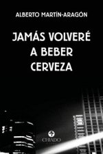 JAMAS VOLVERE A BEBER CERVEZA