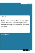Pfadfinder in Südwestafrika in den 1930er Jahren. Zwischen Entdeckungsfantasien, Ahnenverehrung und Sehnsucht nach dem Vaterland