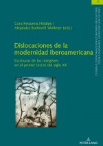 Dislocaciones de la modernidad iberoamericana; Escrituras de los margenes en el primer tercio del siglo XX
