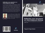 Reflecties over oecumene en interreligieuze dialoog