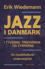 Jazz i Danmark i tyverne, trediverne og fyrrerne. En musikkulturel undersogelse (bind 1)