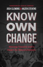 Know Own Change: Journeying Toward God's Heart for Reconciliation