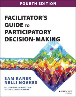 Facilitator's Guide to Participatory Decision-Maki ng, Fourth Edition