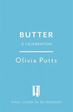 Butter: A Celebration - A joyous immersion in all things butter, from an award-winning food writer