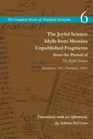 Joyful Science / Idylls from Messina / Unpublished Fragments from the Period of The Joyful Science (Spring 1881-Summer 1882)