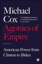 Agonies of Empire: American Power from Clinton to Biden
