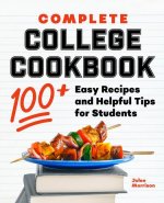 Complete College Cookbook: 100+ Easy Recipes and Helpful Tips for Students