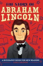 The Story of Abraham Lincoln: A Biography Book for New Readers