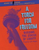 A Torch for Freedom: Building the Statue of Liberty