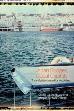Urban Bridges, Global Capital(s): Trans-Mediterranean Francosphéres