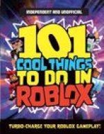 101 Cool Things to Do in Roblox (Independent & Unofficial): Packed Full of Pro Tricks, Tips and Secrets for the Best Roblox Games!