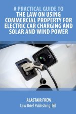 Practical Guide to the Law on Using Commercial Property for Electric Car Charging and Solar and Wind Power