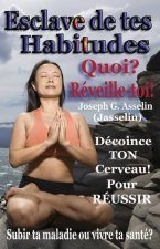 Esclave de tes Habitudes Quoi? Reveille-toi!