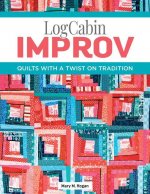 Log Cabin Improv: Quilts with a Twist on Tradition