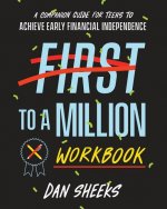 First to a Million Workbook: A Companion Guide for Teens to Achieve Early Financial Independence