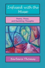 Infused with the Muse; Poetry, Prose and Rambling Thoughts