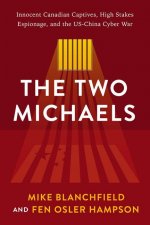 The Two Michaels: Innocent Canadian Captives and High Stakes Espionage in the Us-China Cyber War