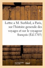 Lettre a M. Surbled, a Paris, sur l'histoire generale des voyages et sur le voyageur françois