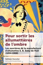 Pour Sortir Les Allumetti?res de l'Ombre: Les Ouvri?res de la Manufacture d'Allumettes E.B. Eddy de Hull (1854-1928)