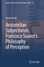 Aristotelian Subjectivism: Francisco Suarez's Philosophy of Perception