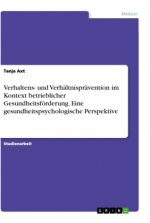 Verhaltens- und Verhältnisprävention im Kontext betrieblicher Gesundheitsförderung. Eine gesundheitspsychologische Perspektive