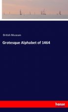 Grotesque Alphabet of 1464