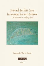 Samuel Beckett Dans Les Marges Du Surréalisme: Ou l'Écriture Du Rocking Chair