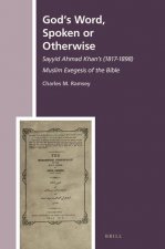 God's Word, Spoken or Otherwise: Sayyid Ahmad Khan's (1817-1898) Muslim Exegesis of the Bible