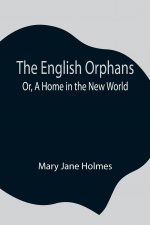 English Orphans; Or, A Home in the New World