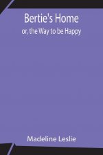 Bertie's Home; or, the Way to be Happy