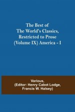 Best of the World's Classics, Restricted to Prose (Volume IX) America - I