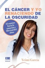 cancer y yo. Renaciendo de la oscuridad.