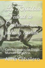 Republica Federal de Centroamerica, polvo y espiritu