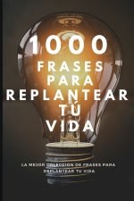 1015 Frases Para Replantear Tu Vida