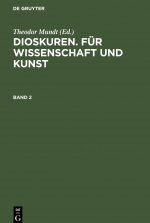 Dioskuren. Fur Wissenschaft Und Kunst. Band 2