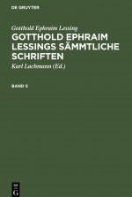 Gotthold Ephraim Lessing: Gotthold Ephraim Lessings Sammtliche Schriften. Band 5