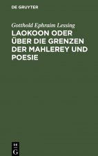 Laokoon Oder UEber Die Grenzen Der Mahlerey Und Poesie