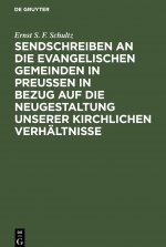 Sendschreiben an Die Evangelischen Gemeinden in Preussen in Bezug Auf Die Neugestaltung Unserer Kirchlichen Verhaltnisse