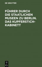 Fuhrer Durch Die Staatlichen Museen Zu Berlin. Das Kupferstichkabinett