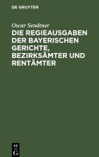 Regieausgaben Der Bayerischen Gerichte, Bezirksamter Und Rentamter