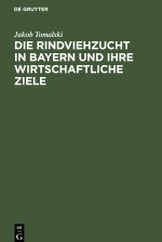 Die Rindviehzucht in Bayern Und Ihre Wirtschaftliche Ziele