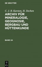 C. J. B. Karsten; H. Dechen: Archiv Fur Mineralogie, Geognosie, Bergbau Und Huttenkunde. Band 24