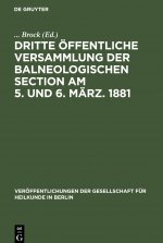 Dritte OEffentliche Versammlung Der Balneologischen Section Am 5. Und 6. Marz. 1881