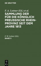 Sammlung Der Fur Die Koeniglich Preussische Rhein-Provinz Seit Dem Jahre 1813. Band 5