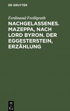 Nachgelassenes. Mazeppa, Nach Lord Byron. Der Eggesterstein, Erzahlung